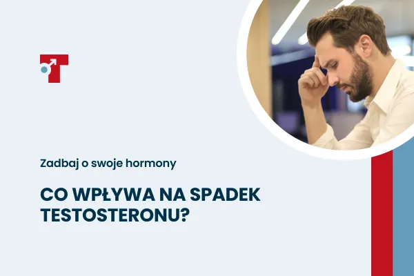 Przyczyny spadku testosteronu